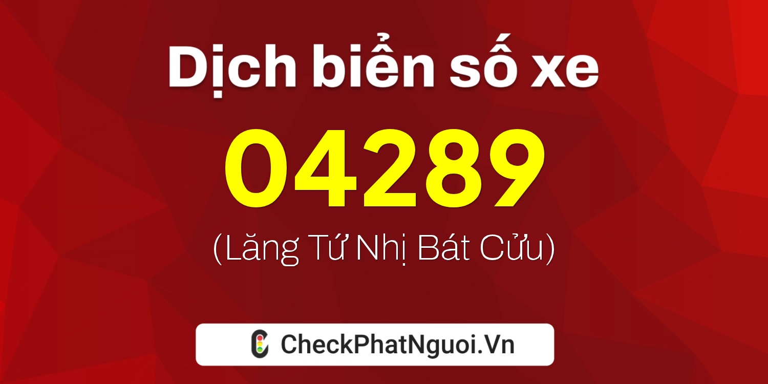 Dịch ý nghĩa <b>biển số xe 29AF-04289</b> tại website checkphatnguoi.vn