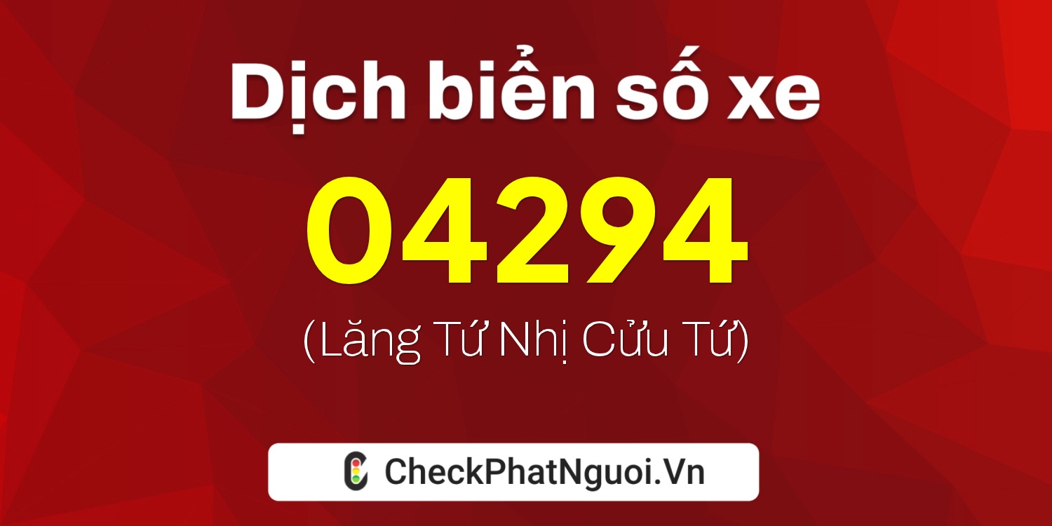 Dịch ý nghĩa <b>biển số xe 20AF-04294</b> tại website checkphatnguoi.vn