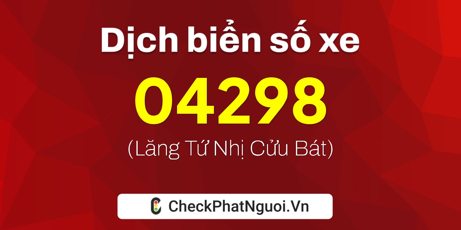 Dịch ý nghĩa <b>biển số xe 77A-04298</b> tại website checkphatnguoi.vn