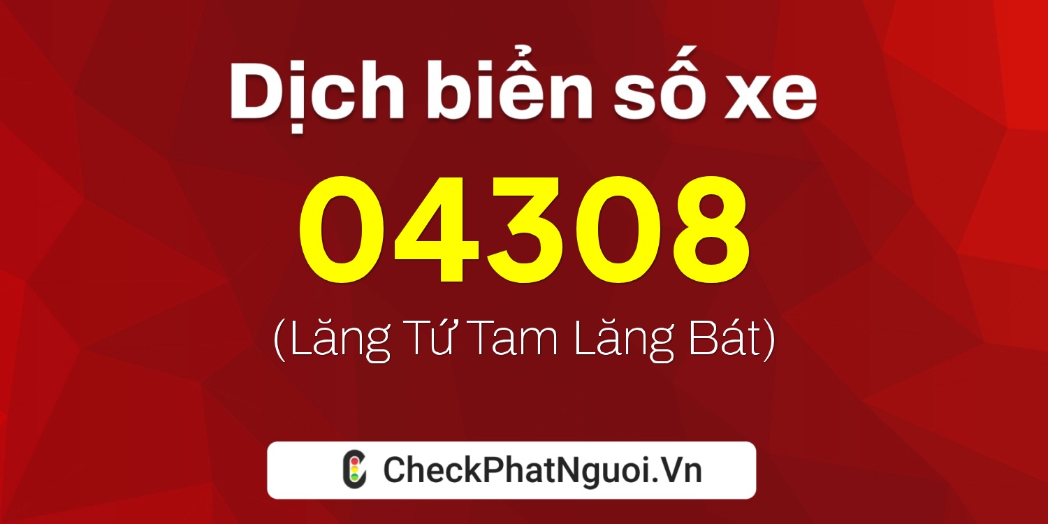 Dịch ý nghĩa <b>biển số xe 24A-04308</b> tại website checkphatnguoi.vn