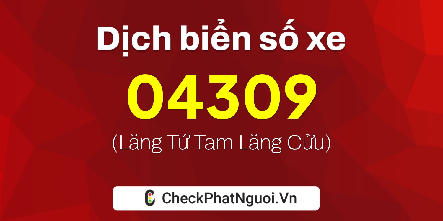 Dịch ý nghĩa <b>biển số xe 12PA-04309</b> tại website checkphatnguoi.vn