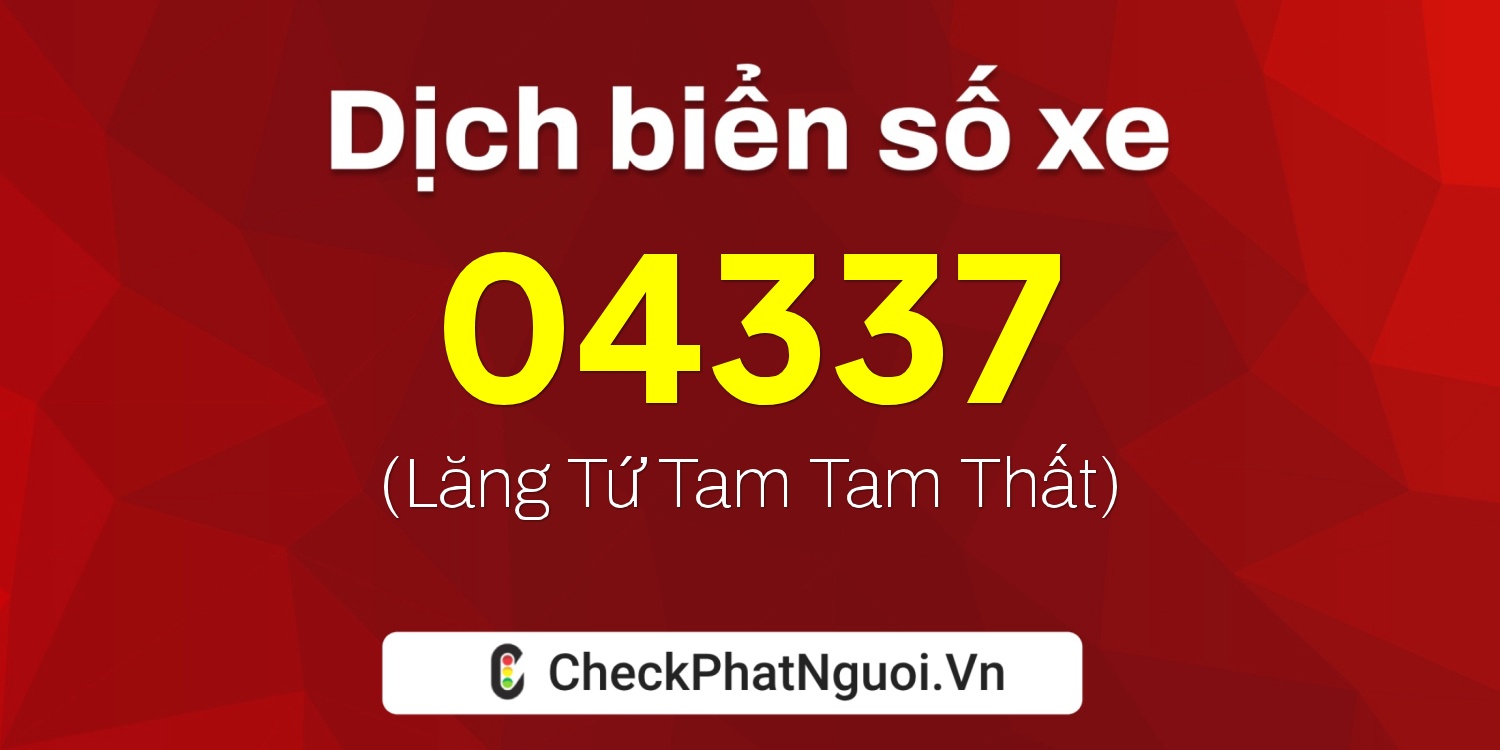 Dịch ý nghĩa <b>biển số xe 20B-04337</b> tại website checkphatnguoi.vn