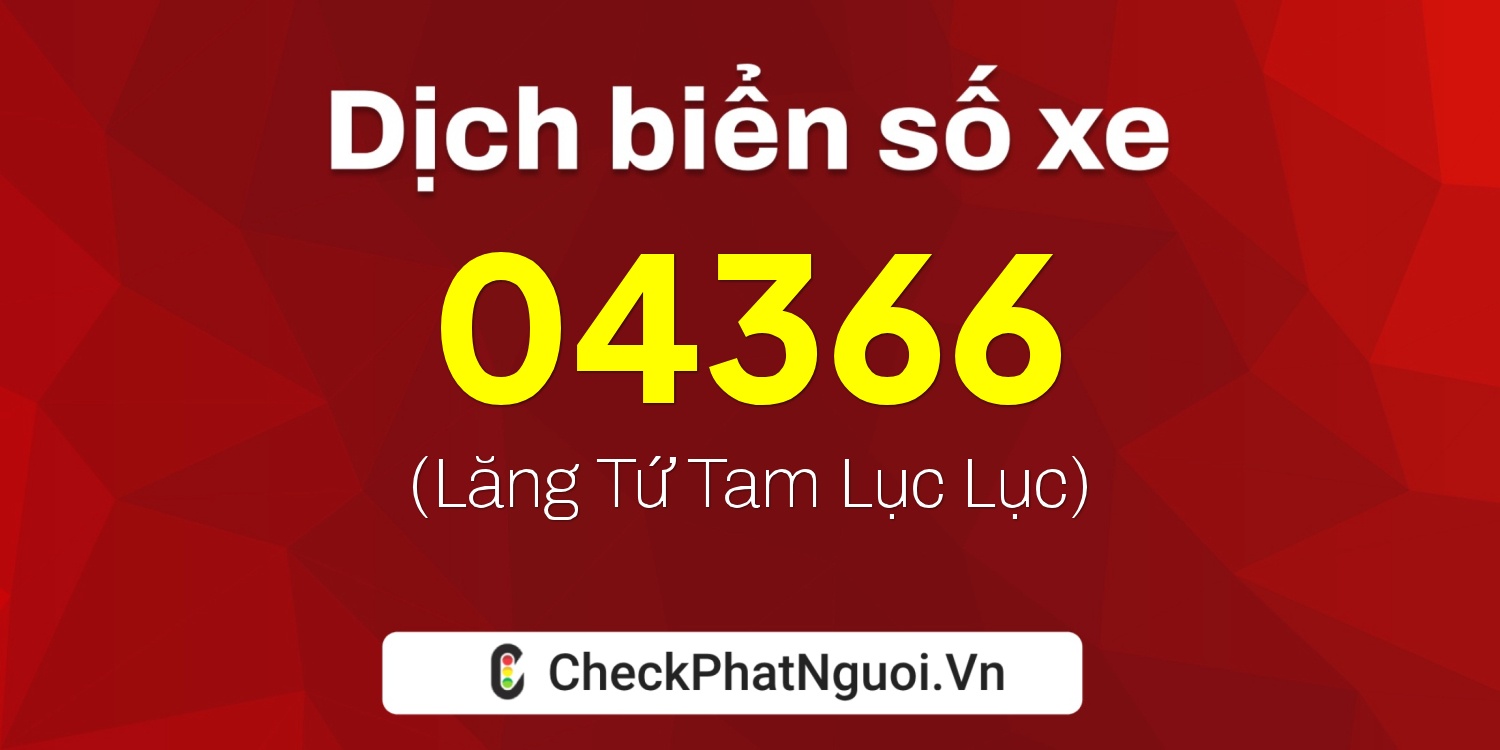 Dịch ý nghĩa <b>biển số xe 69AD-04366</b> tại website checkphatnguoi.vn