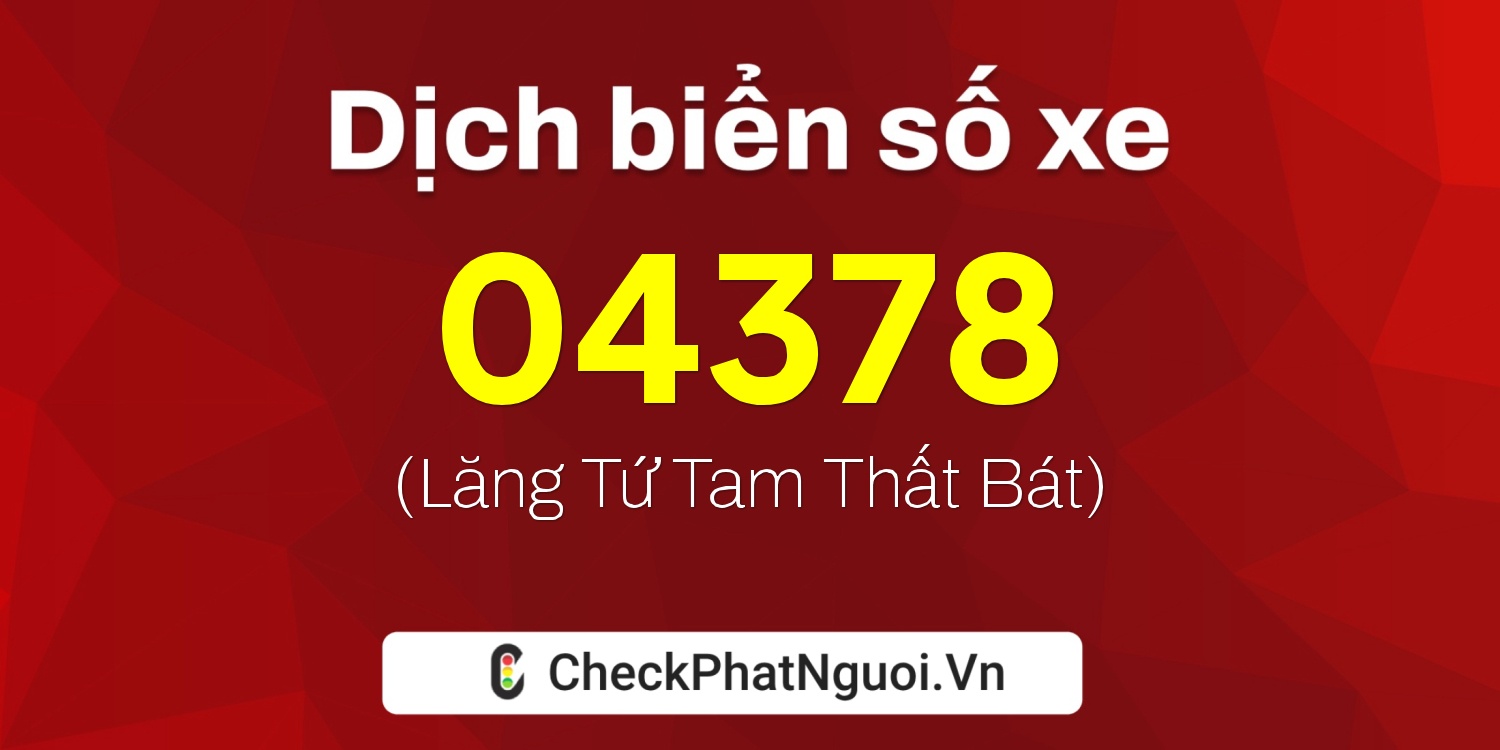 Dịch ý nghĩa <b>biển số xe 27A-04378</b> tại website checkphatnguoi.vn