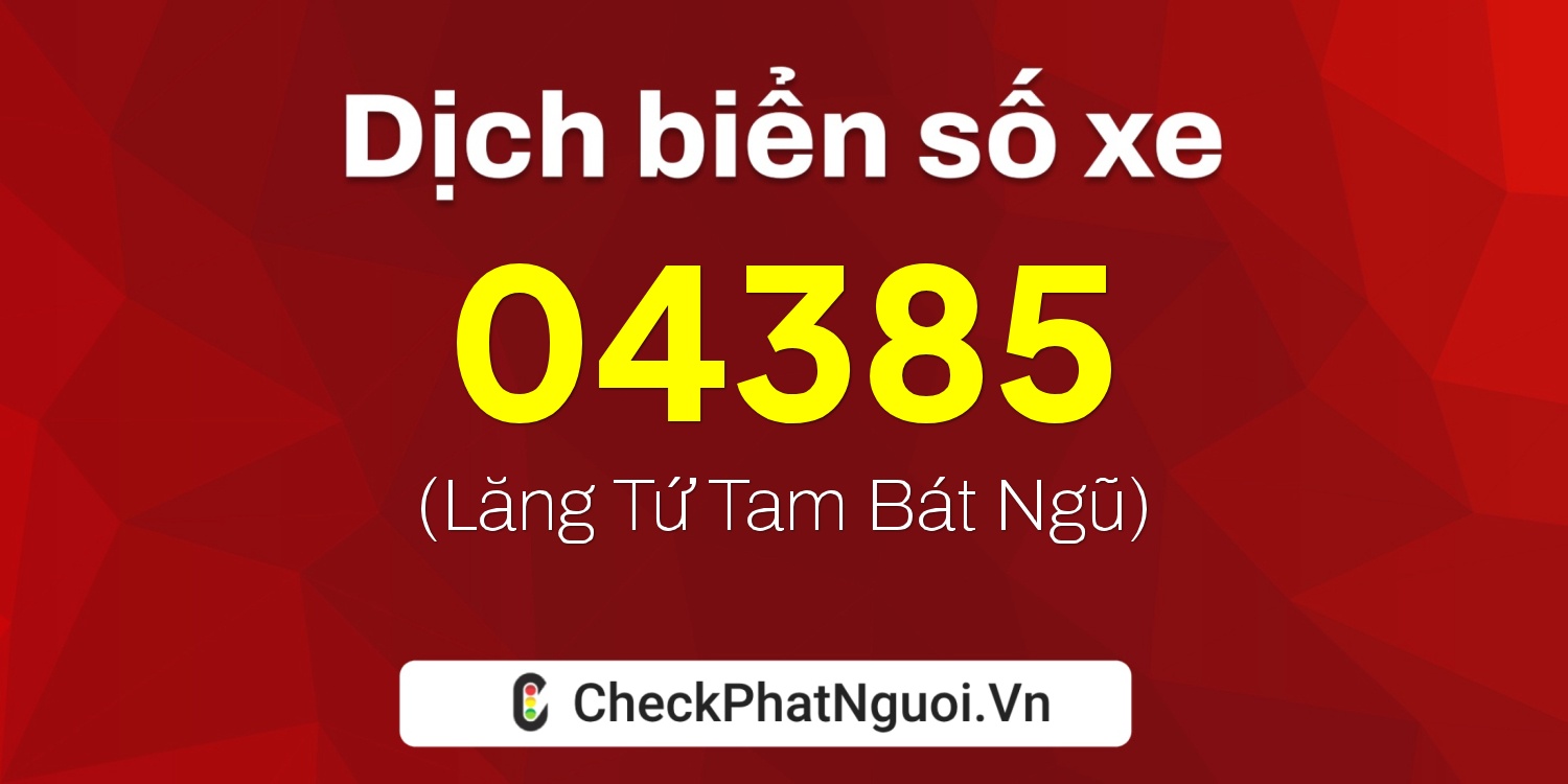 Dịch ý nghĩa <b>biển số xe 79H-04385</b> tại website checkphatnguoi.vn