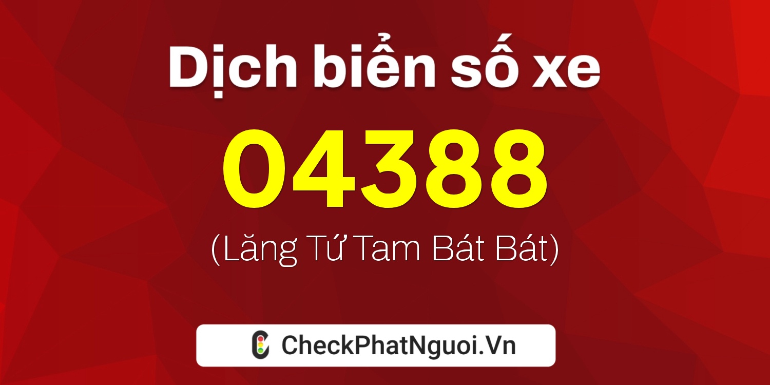Dịch ý nghĩa <b>biển số xe 15AS-04388</b> tại website checkphatnguoi.vn