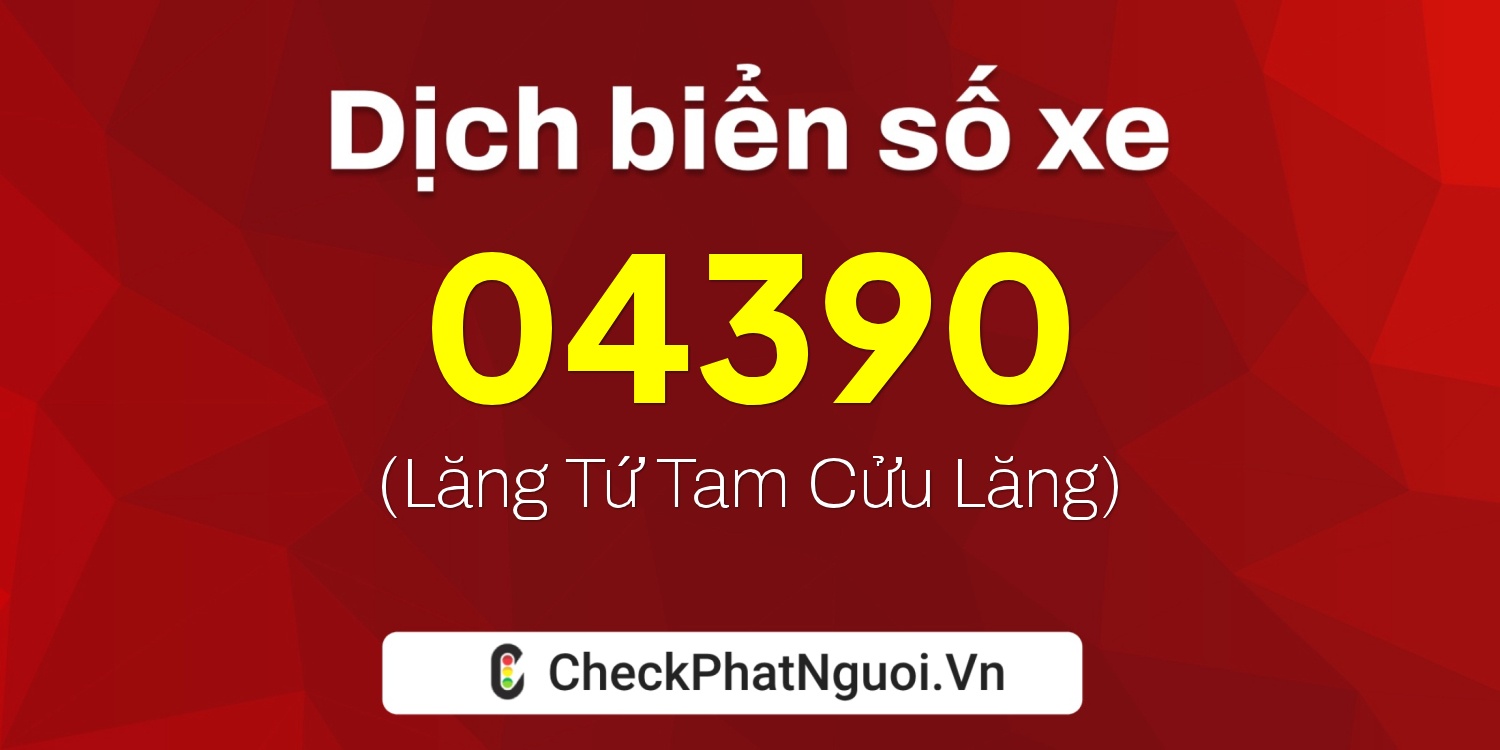 Dịch ý nghĩa <b>biển số xe 30L-04390</b> tại website checkphatnguoi.vn