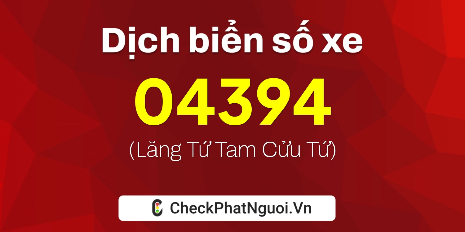 Dịch ý nghĩa <b>biển số xe 25A-04394</b> tại website checkphatnguoi.vn