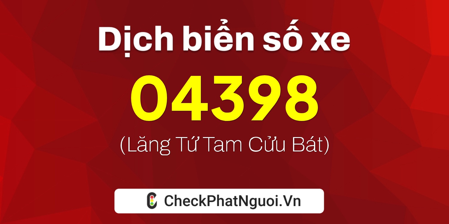 Dịch ý nghĩa <b>biển số xe 36B-04398</b> tại website checkphatnguoi.vn