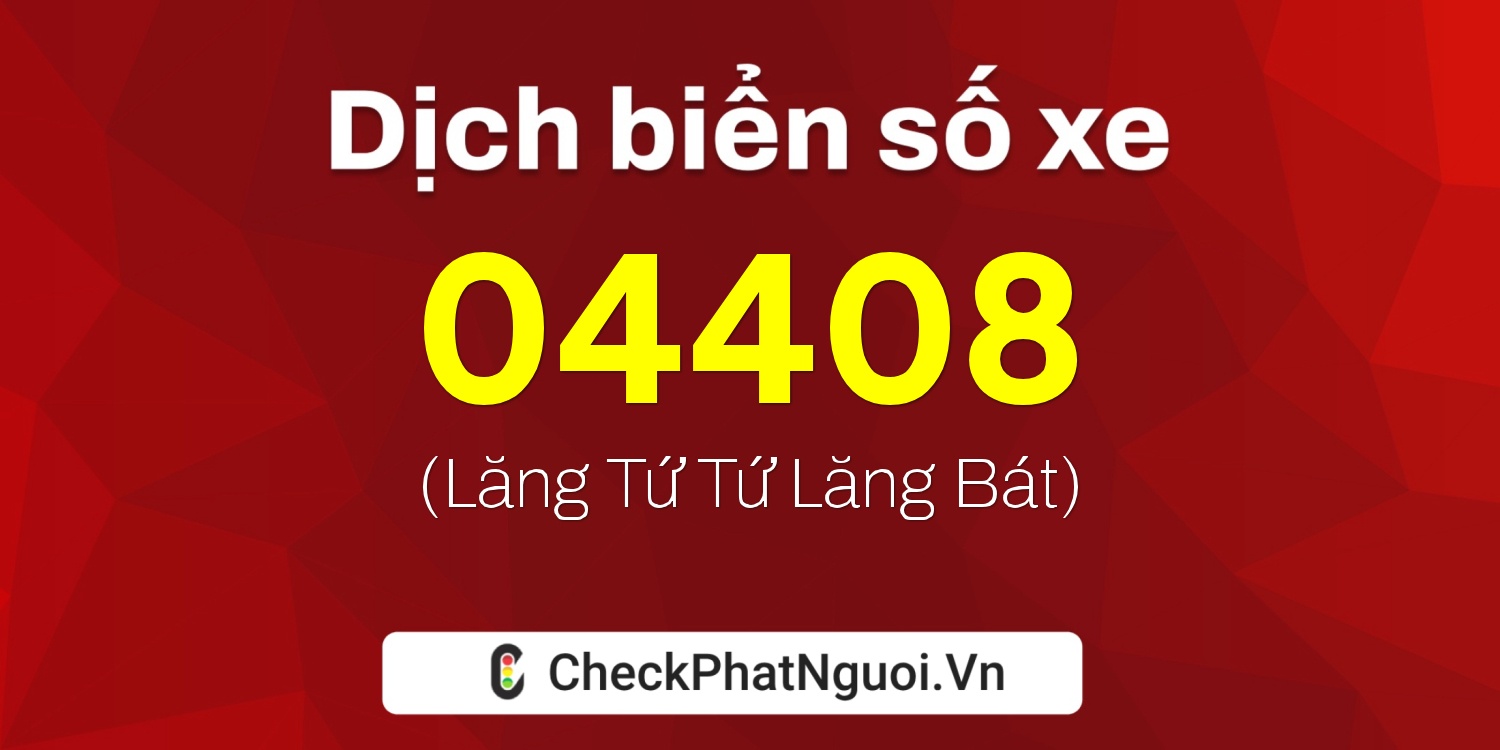 Dịch ý nghĩa <b>biển số xe 77D1-04408</b> tại website checkphatnguoi.vn