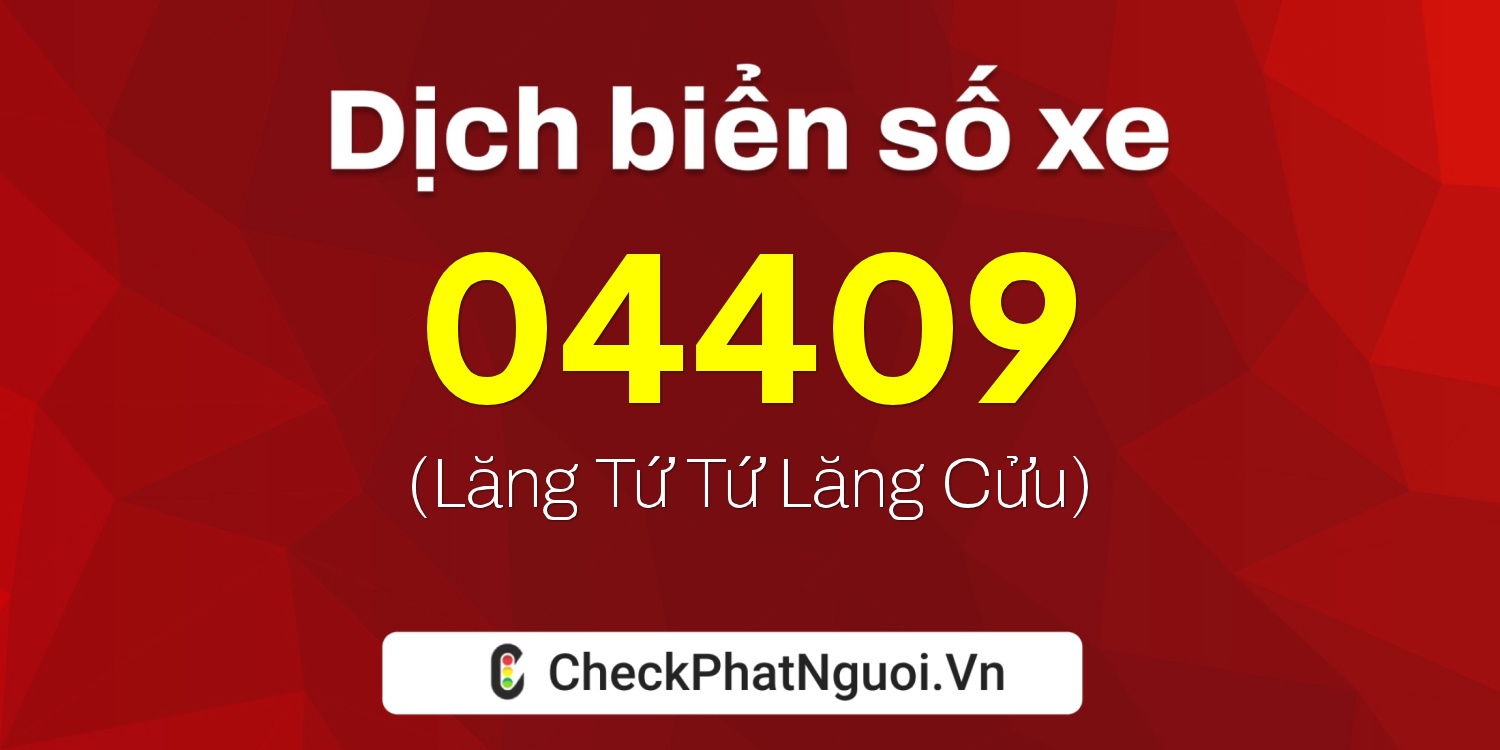 Dịch ý nghĩa <b>biển số xe 37A-04409</b> tại website checkphatnguoi.vn