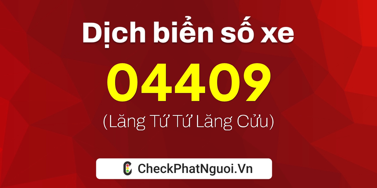 Dịch ý nghĩa <b>biển số xe 14K-04409</b> tại website checkphatnguoi.vn