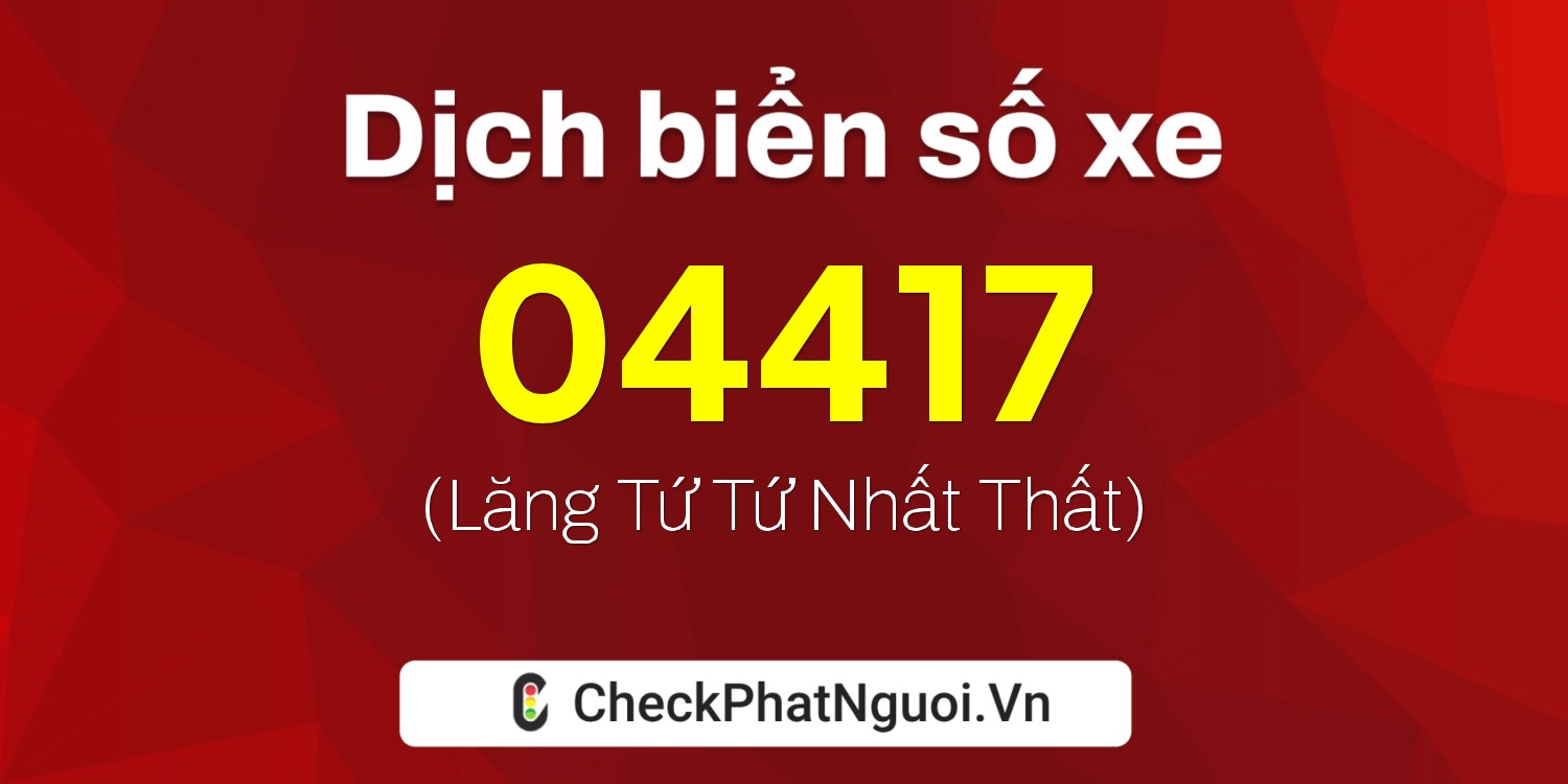 Dịch ý nghĩa <b>biển số xe 81AU-04417</b> tại website checkphatnguoi.vn