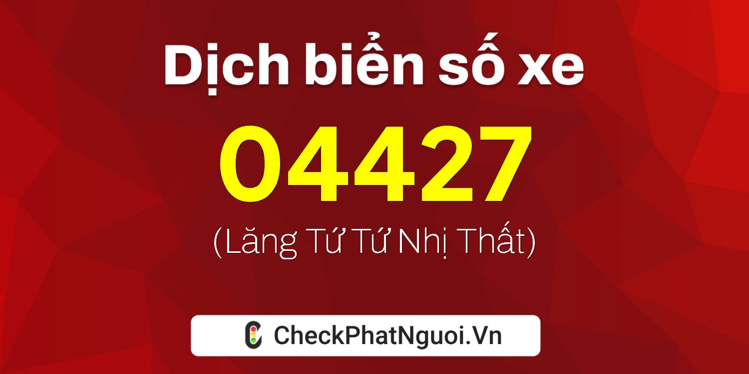 Dịch ý nghĩa <b>biển số xe 29AK-04427</b> tại website checkphatnguoi.vn