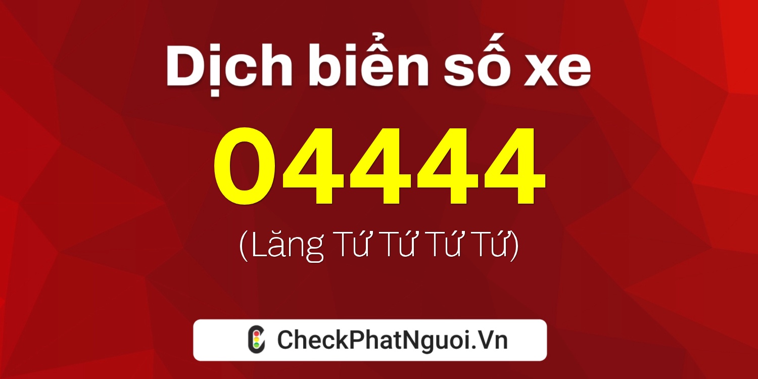 Dịch ý nghĩa <b>biển số xe 61C2-04444</b> tại website checkphatnguoi.vn