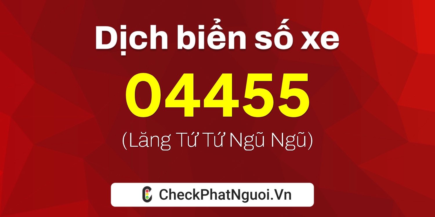 Dịch ý nghĩa <b>biển số xe 61K1-04455</b> tại website checkphatnguoi.vn