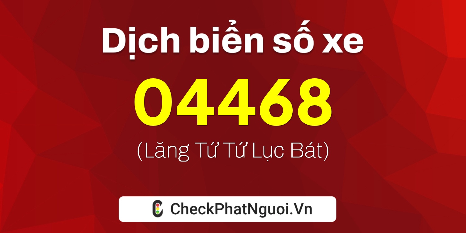 Dịch ý nghĩa <b>biển số xe 59AA-04468</b> tại website checkphatnguoi.vn