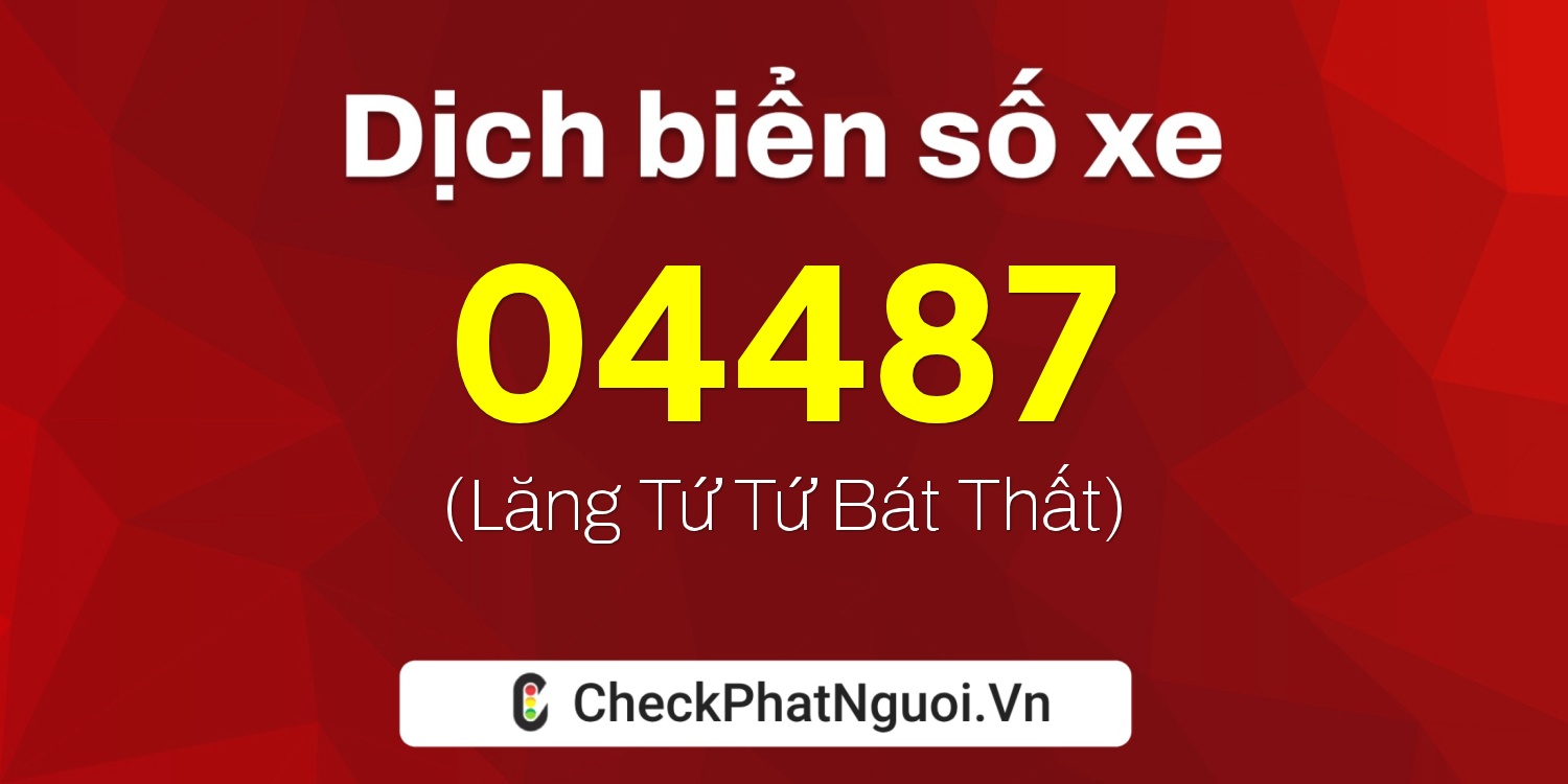 Dịch ý nghĩa <b>biển số xe 48D1-04487</b> tại website checkphatnguoi.vn