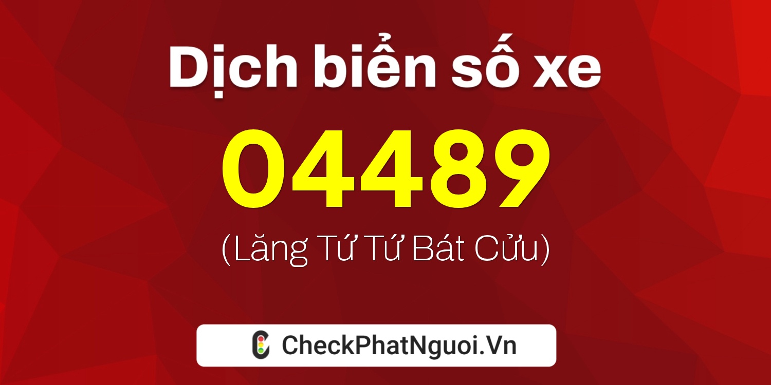 Dịch ý nghĩa <b>biển số xe 86AE-04489</b> tại website checkphatnguoi.vn