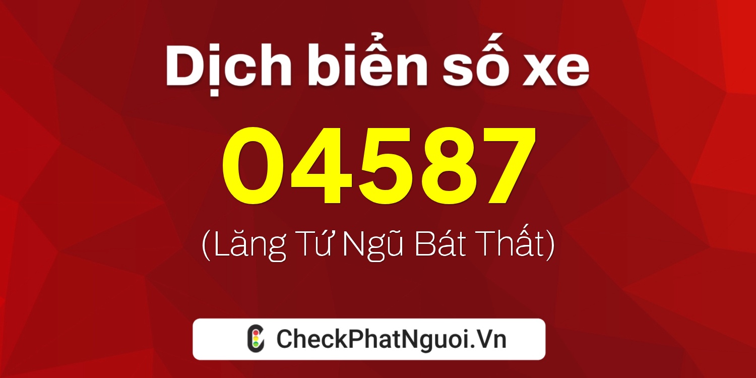 Dịch ý nghĩa <b>biển số xe 75AH-04587</b> tại website checkphatnguoi.vn