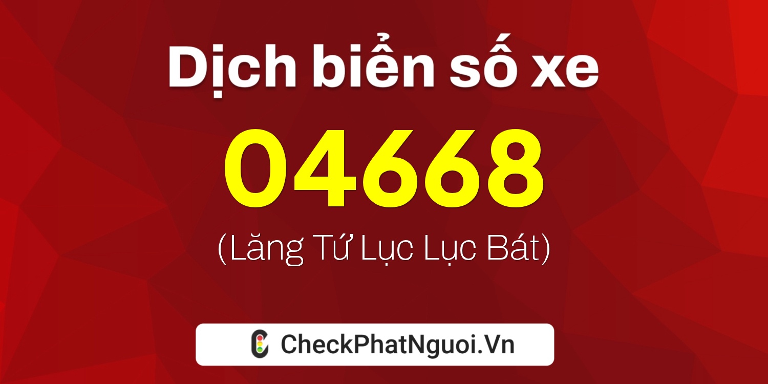 Dịch ý nghĩa <b>biển số xe 36B-04668</b> tại website checkphatnguoi.vn