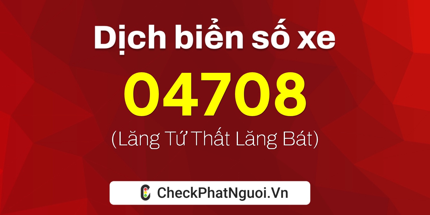 Dịch ý nghĩa <b>biển số xe 66A-04708</b> tại website checkphatnguoi.vn