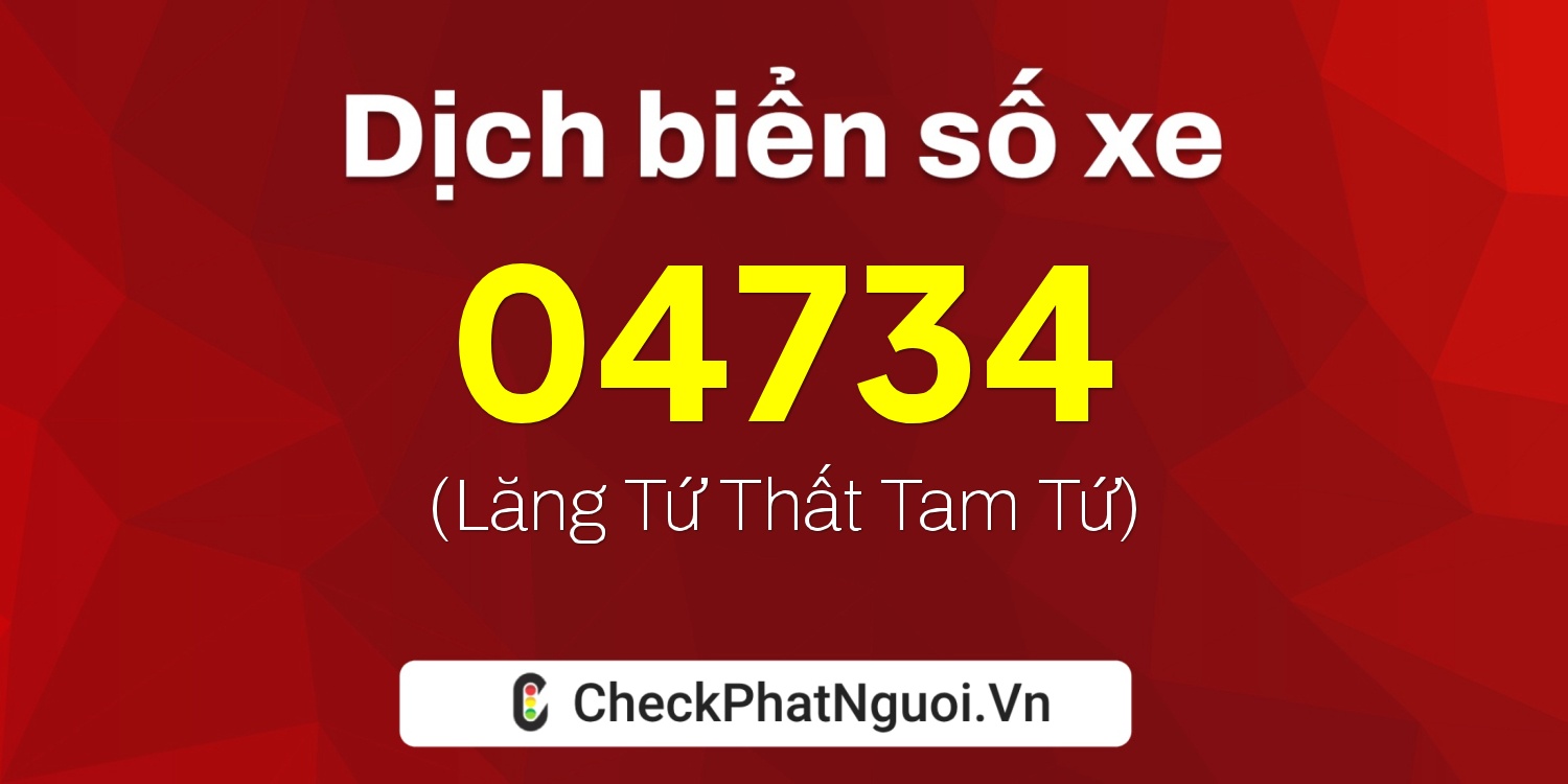 Dịch ý nghĩa <b>biển số xe 17AA-04734</b> tại website checkphatnguoi.vn