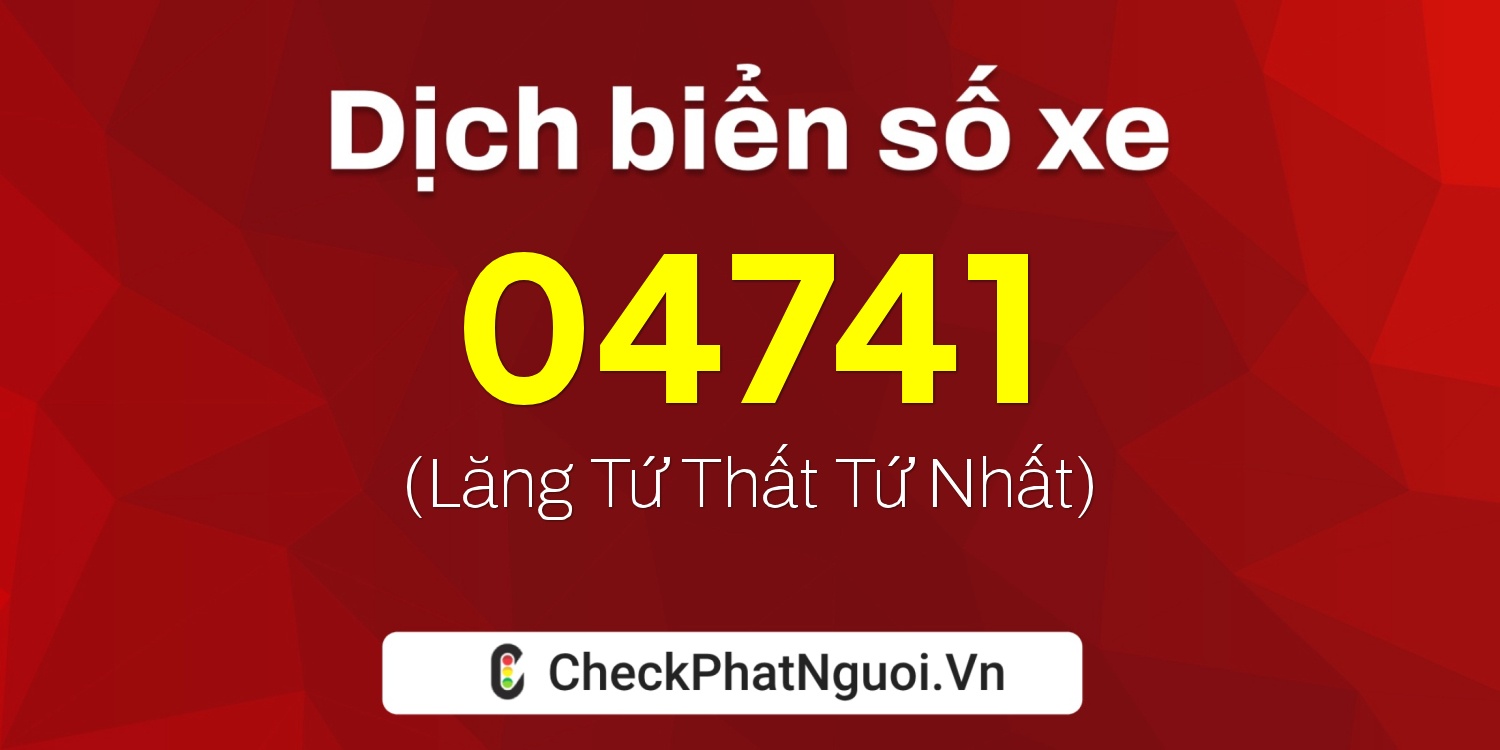 Dịch ý nghĩa <b>biển số xe 27A-04741</b> tại website checkphatnguoi.vn