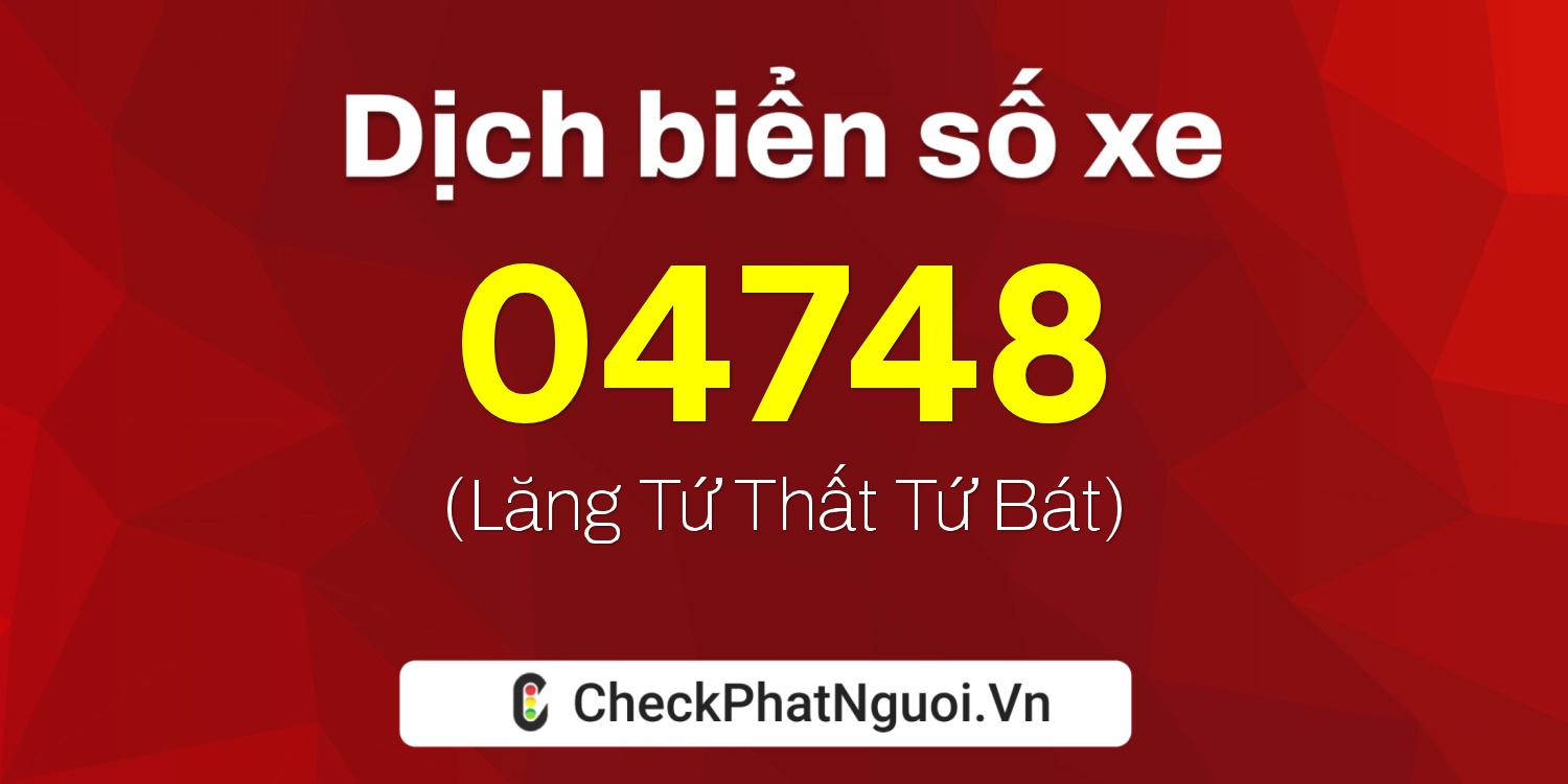 Dịch ý nghĩa <b>biển số xe 26A-04748</b> tại website checkphatnguoi.vn