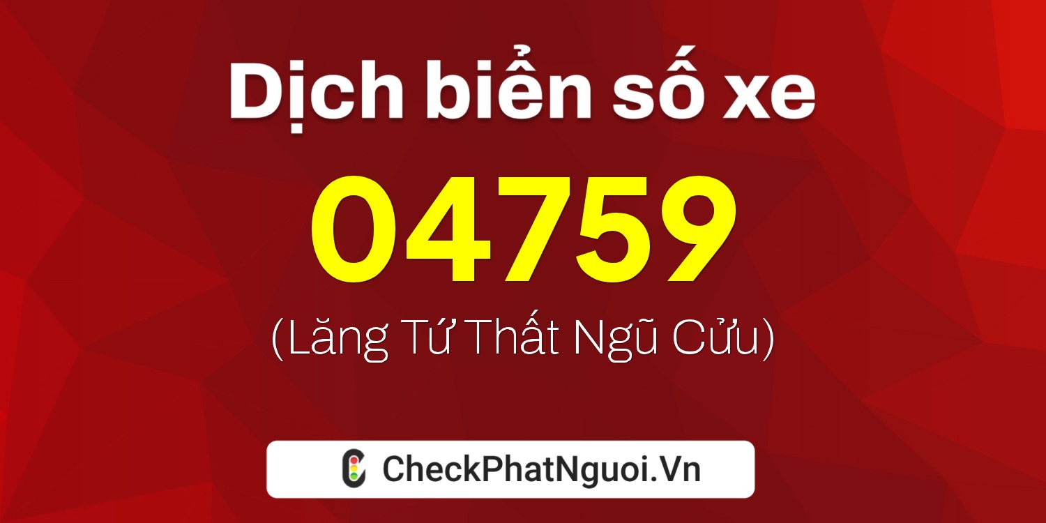 Dịch ý nghĩa <b>biển số xe 12UA-04759</b> tại website checkphatnguoi.vn