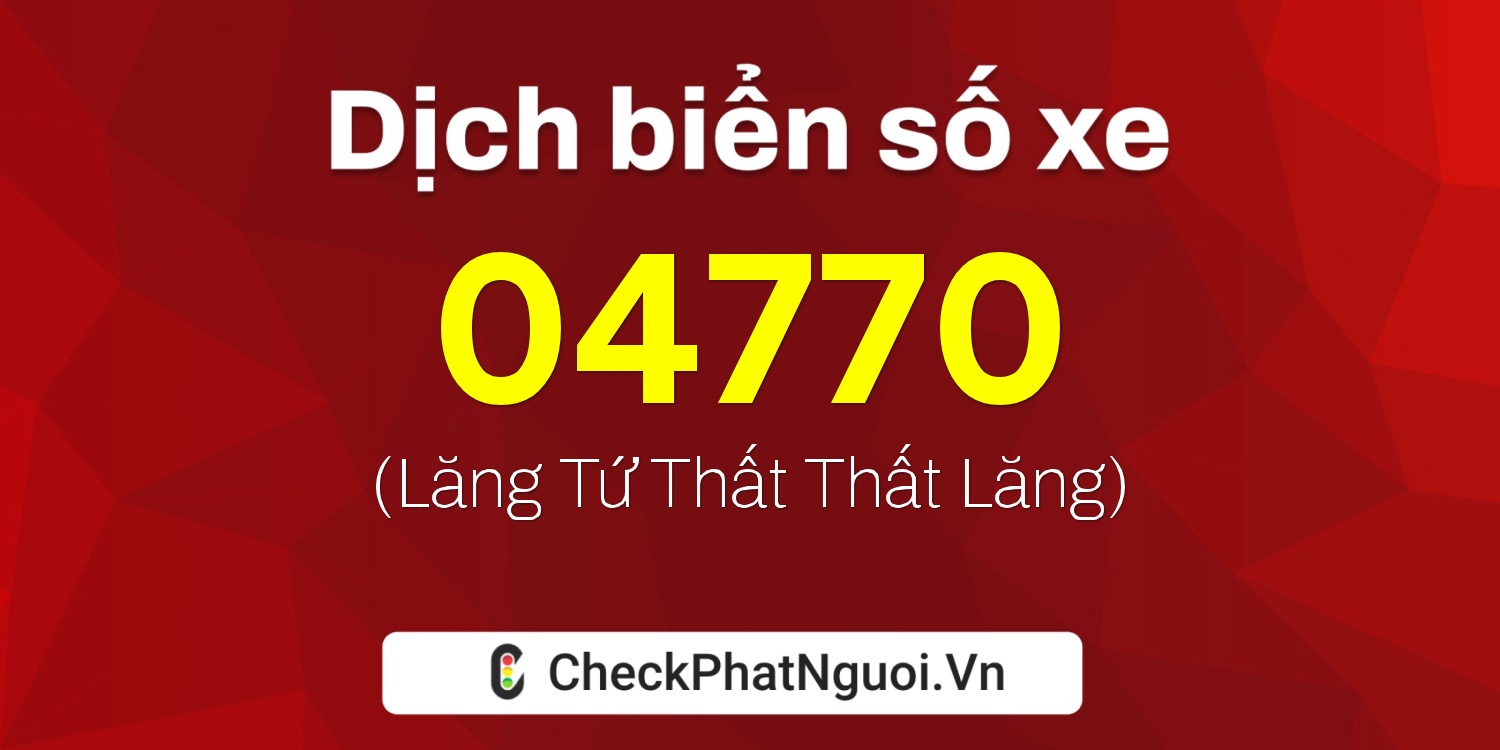 Dịch ý nghĩa <b>biển số xe 75H-04770</b> tại website checkphatnguoi.vn