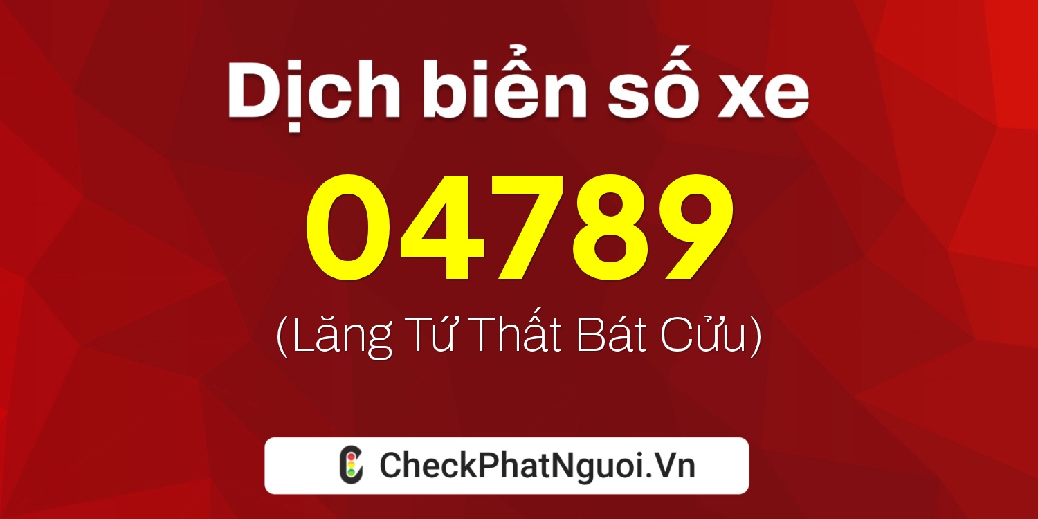 Dịch ý nghĩa <b>biển số xe 74AC-04789</b> tại website checkphatnguoi.vn