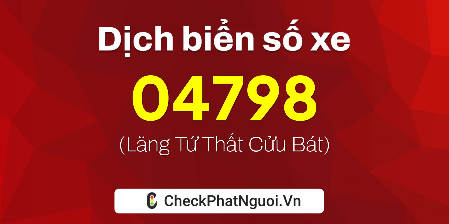 Dịch ý nghĩa <b>biển số xe 37EA-04798</b> tại website checkphatnguoi.vn