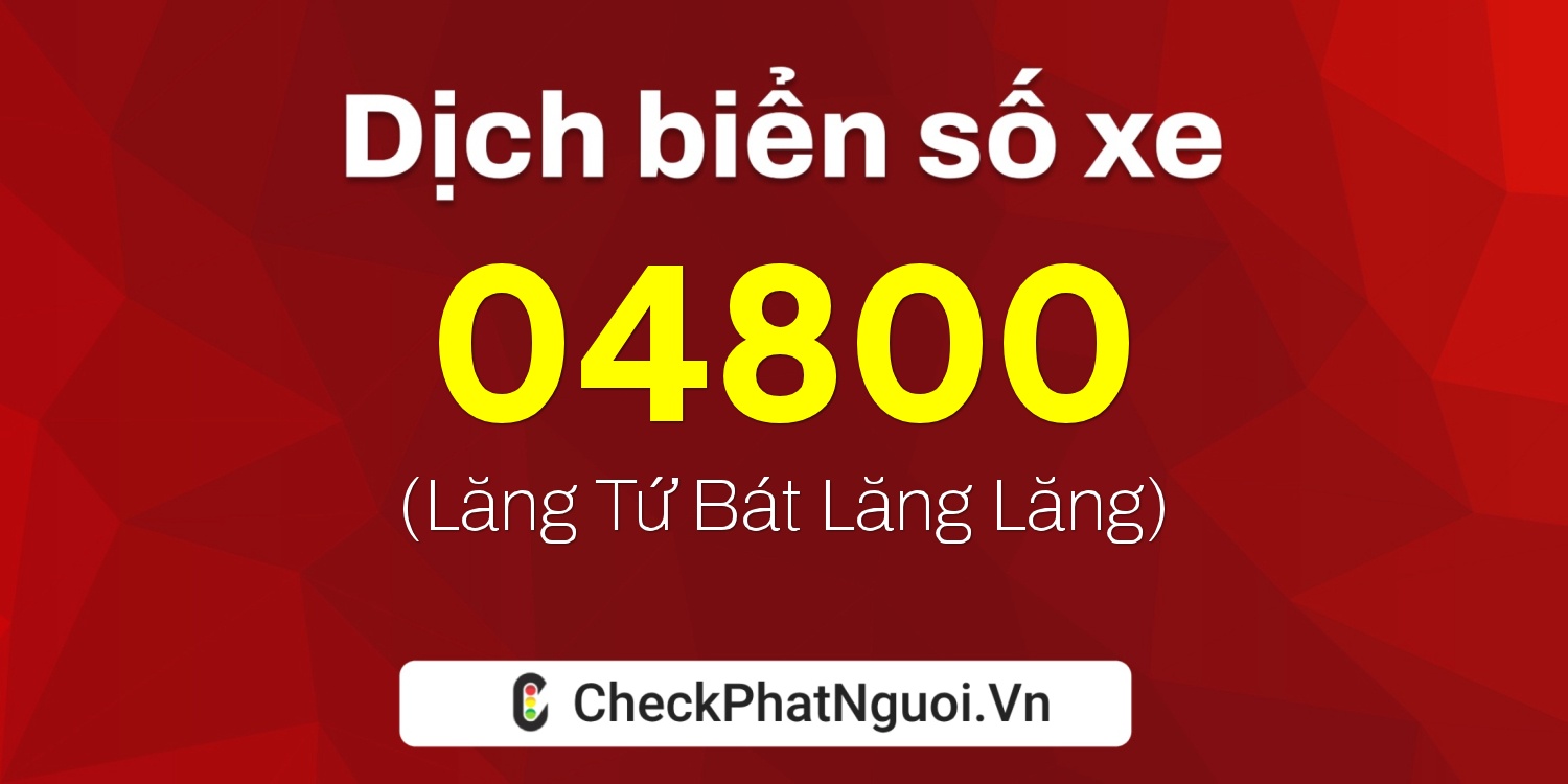 Dịch ý nghĩa <b>biển số xe 90B6-04800</b> tại website checkphatnguoi.vn