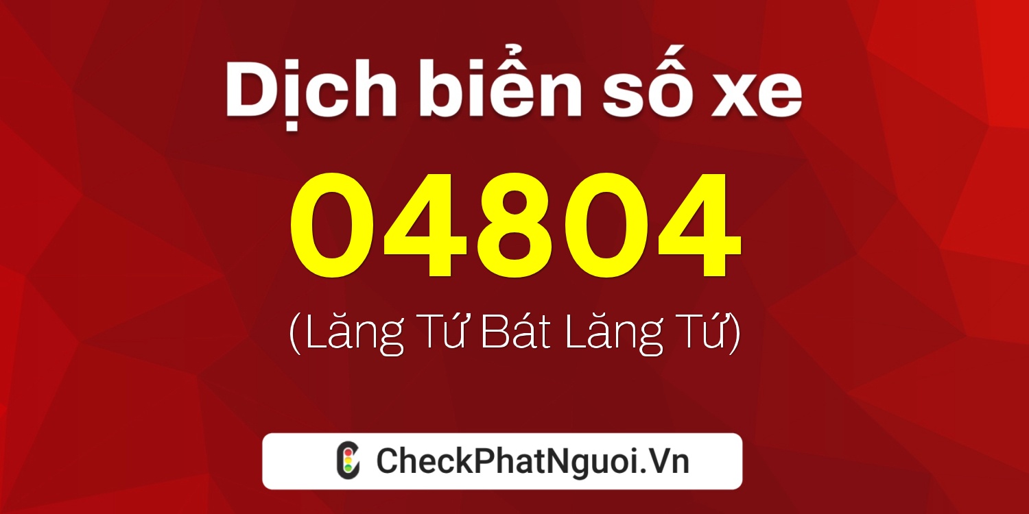 Dịch ý nghĩa <b>biển số xe 30L-04804</b> tại website checkphatnguoi.vn