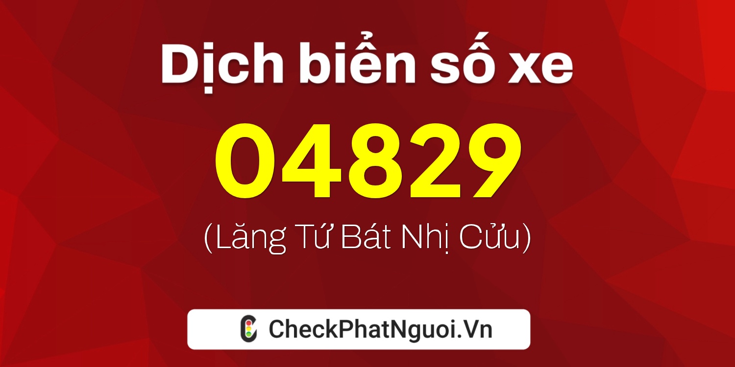 Dịch ý nghĩa <b>biển số xe 48AC-04829</b> tại website checkphatnguoi.vn