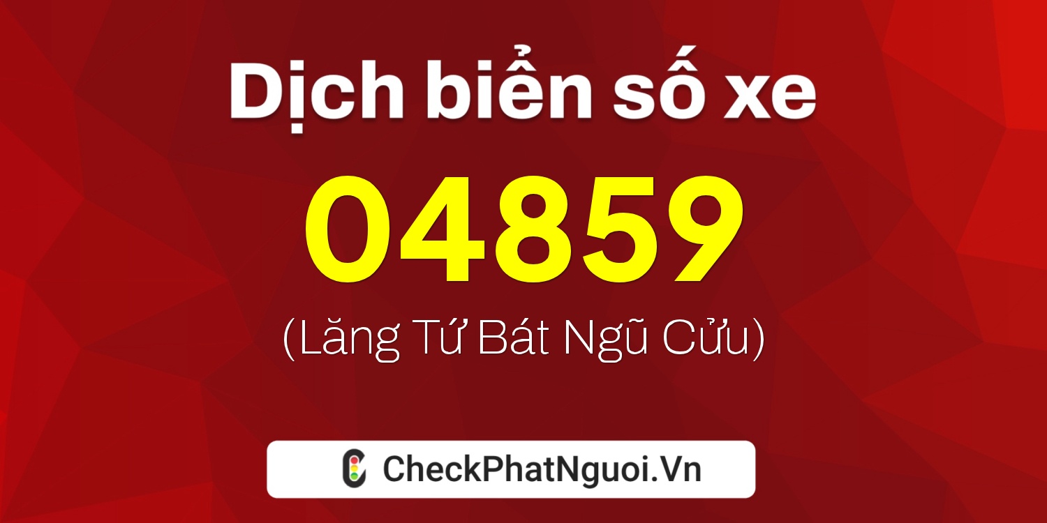 Dịch ý nghĩa <b>biển số xe 27C-04859</b> tại website checkphatnguoi.vn