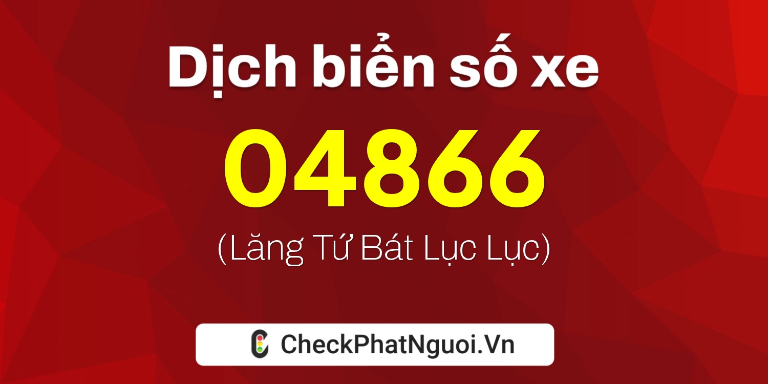 Dịch ý nghĩa <b>biển số xe 70A-04866</b> tại website checkphatnguoi.vn