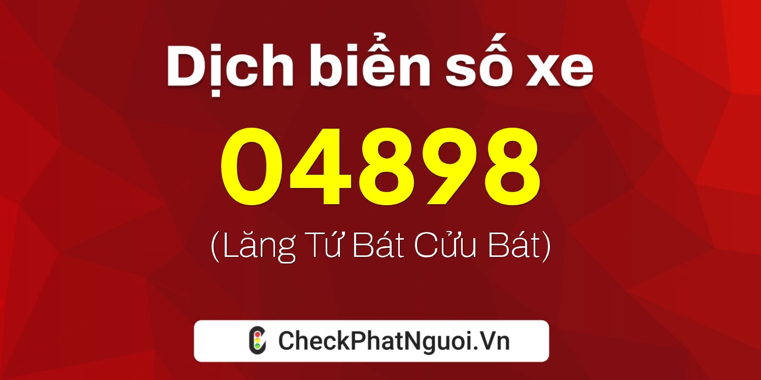 Dịch ý nghĩa <b>biển số xe 36BK-04898</b> tại website checkphatnguoi.vn