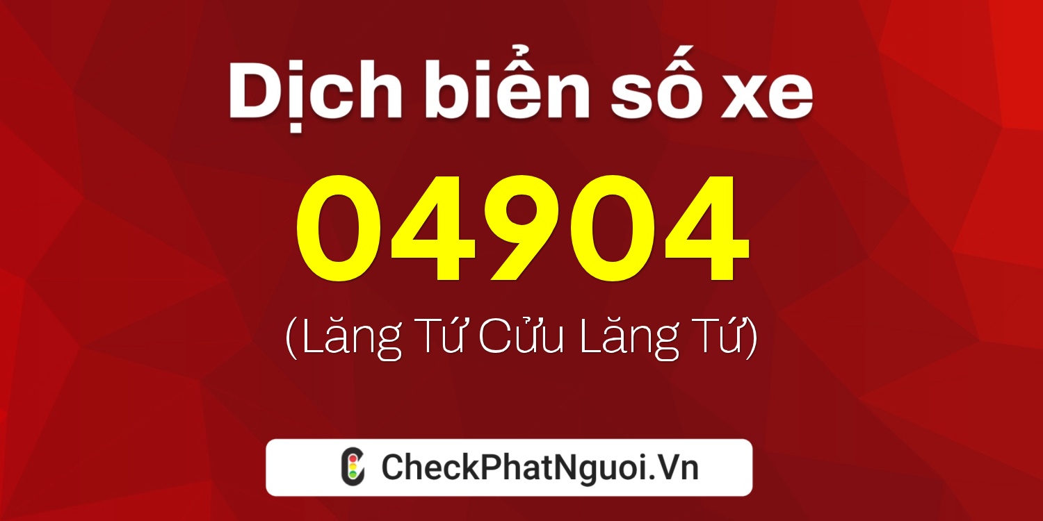 Dịch ý nghĩa <b>biển số xe 76HD-04904</b> tại website checkphatnguoi.vn