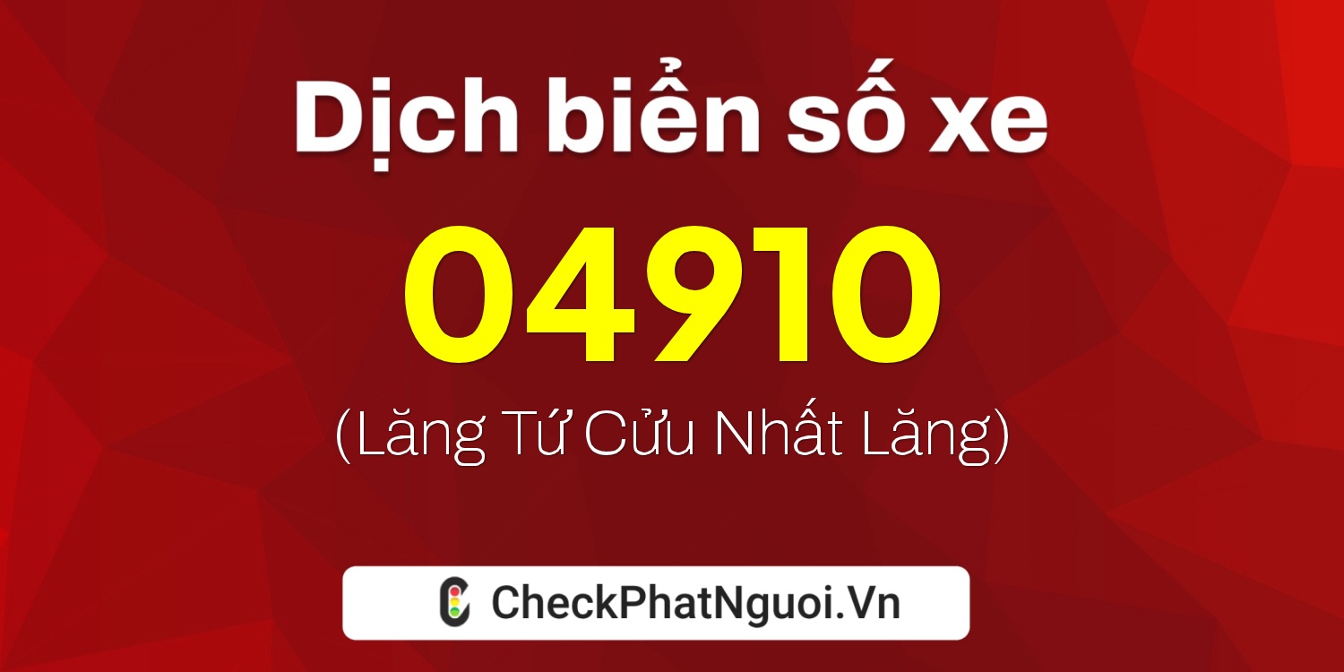 Dịch ý nghĩa <b>biển số xe 65FA-04910</b> tại website checkphatnguoi.vn