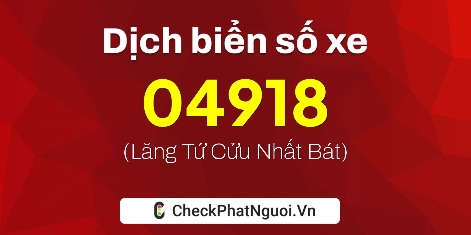 Dịch ý nghĩa <b>biển số xe 68E1-04918</b> tại website checkphatnguoi.vn