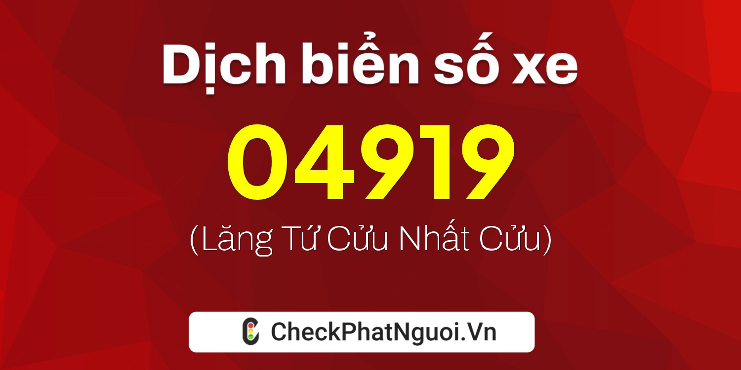 Dịch ý nghĩa <b>biển số xe 76N1-04919</b> tại website checkphatnguoi.vn
