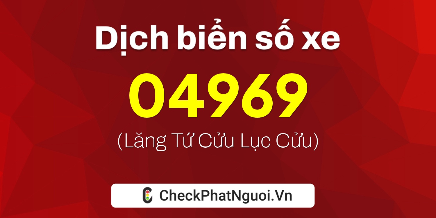 Dịch ý nghĩa <b>biển số xe 90B5-04969</b> tại website checkphatnguoi.vn