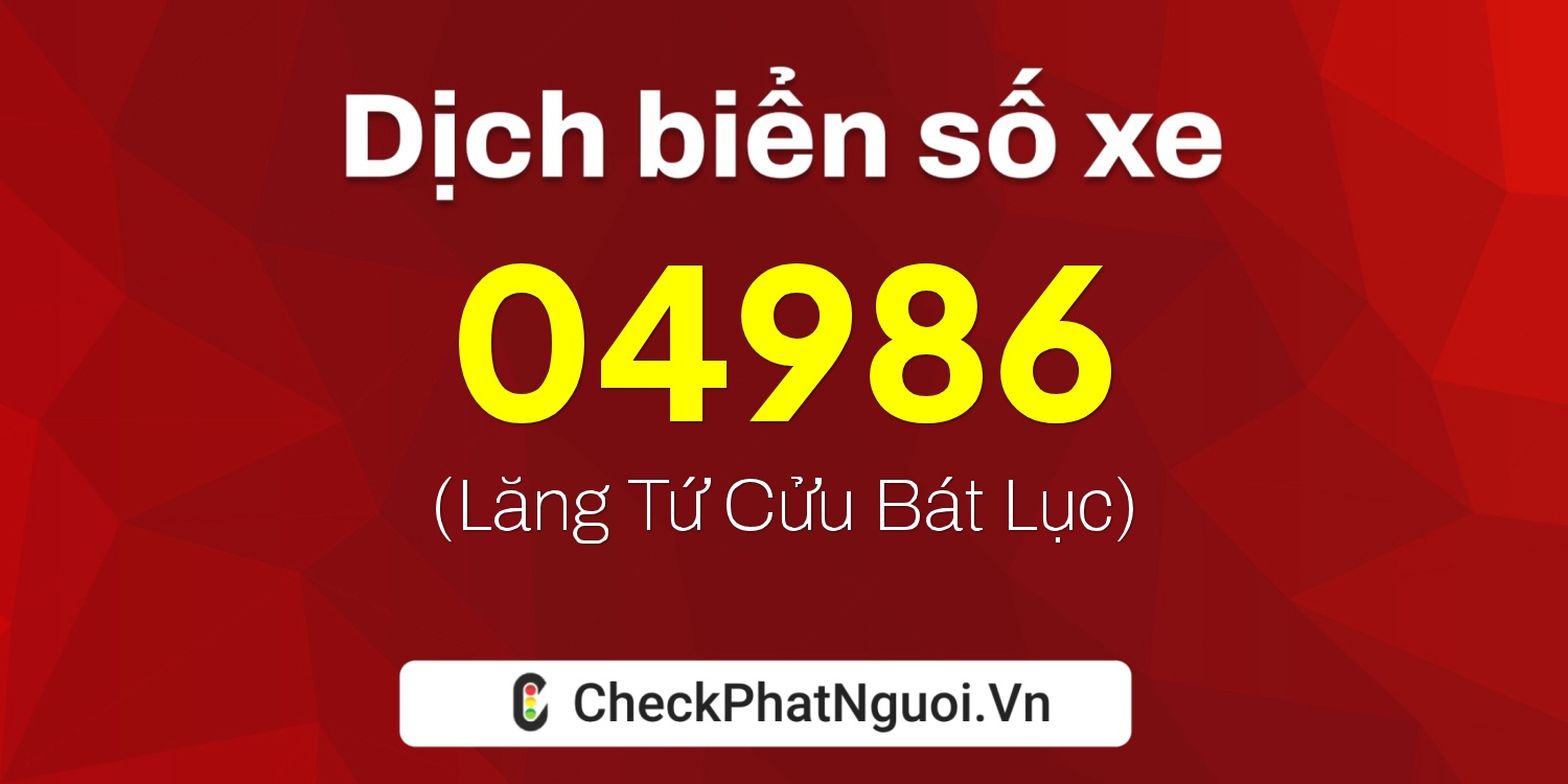 Dịch ý nghĩa <b>biển số xe 82L1-04986</b> tại website checkphatnguoi.vn