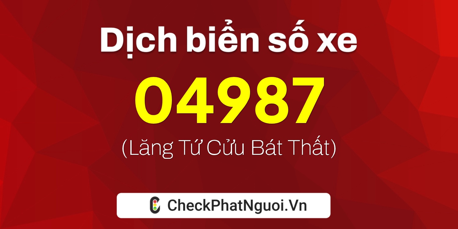 Dịch ý nghĩa <b>biển số xe 15AT-04987</b> tại website checkphatnguoi.vn