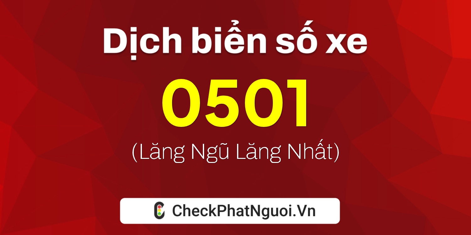 Dịch ý nghĩa <b>biển số xe 60Y-0501</b> tại website checkphatnguoi.vn