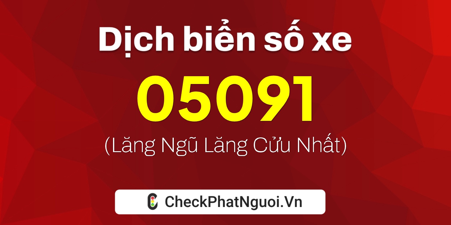 Dịch ý nghĩa <b>biển số xe 15B-05091</b> tại website checkphatnguoi.vn