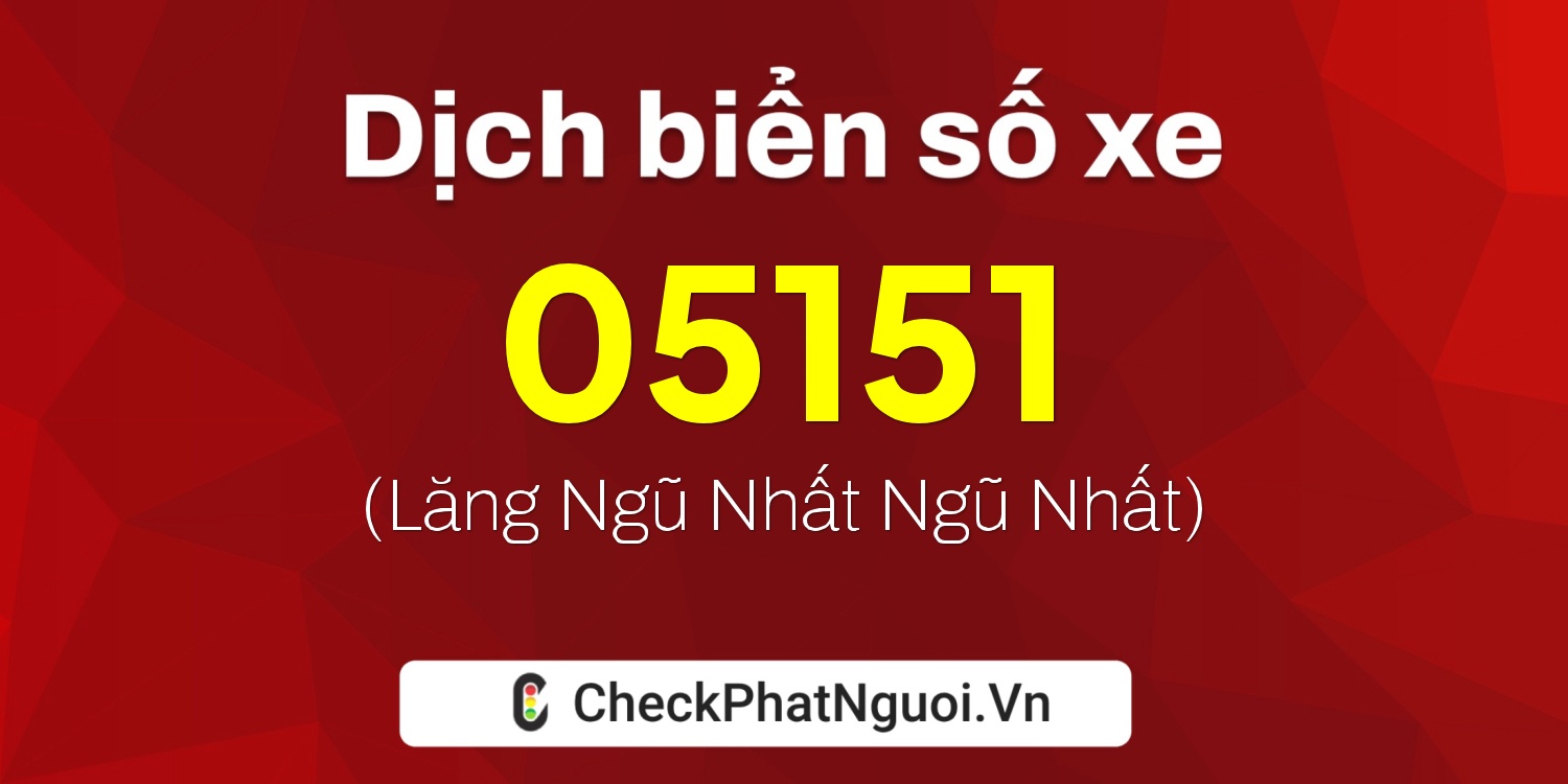 Dịch ý nghĩa <b>biển số xe 75L1-05151</b> tại website checkphatnguoi.vn