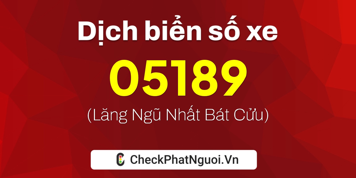 Dịch ý nghĩa <b>biển số xe 60K-05189</b> tại website checkphatnguoi.vn